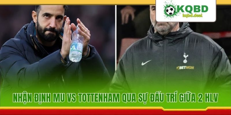 Nhận định MU vs Tottenham qua sự đấu trí giữa 2 HLV